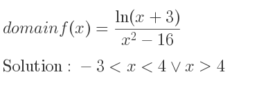 The domain of f(x)=(ln(x+3))/(x^2-16) is -3<x<4\lor x>4